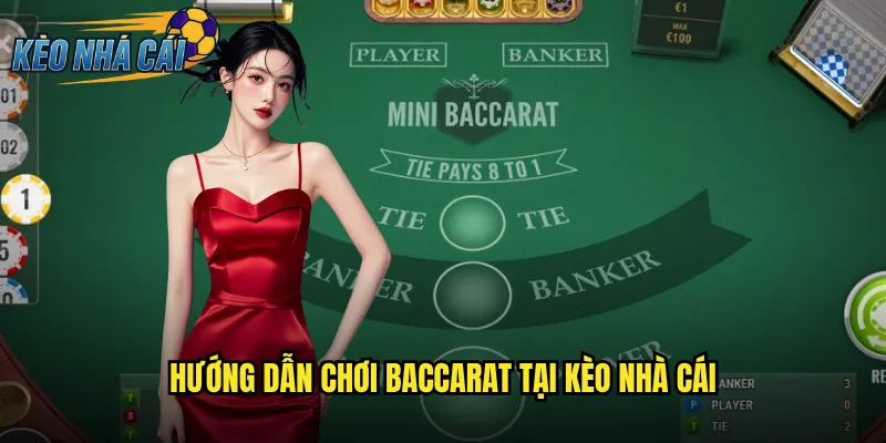 Baccarat Kèo Nhà Cái Chơi Bài Cao Cấp Trúng Thưởng Khủng Mỗi Ngày 2 Hướng Dẫn Chơi Baccarat Tại Kèo Nhà Cái