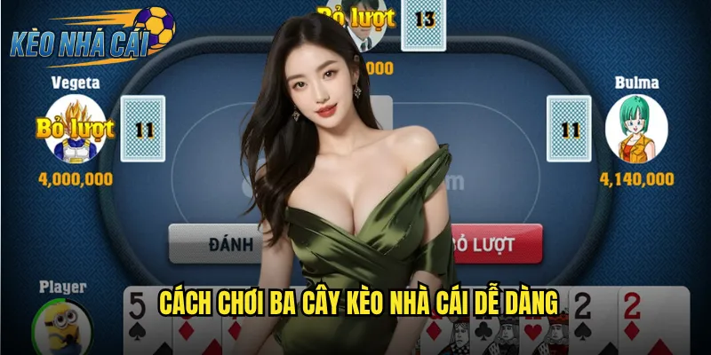 Ba Cây Kèo Nhà Cái Đánh Bài Ba Lá Đơn Giản Thắng Nhanh 2 Cách Chơi Ba Cây Kèo Nhà Cái Dễ Dàng