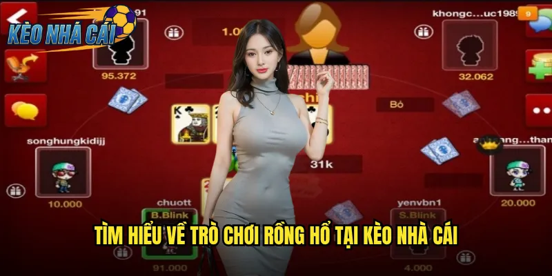 Rồng Hổ Kèo Nhà Cái - Trải Nghiệm Game Bài Tốc Độ Số 1 Châu Á 2 Tìm hiểu về trò chơi Rồng Hổ tại kèo nhà cái