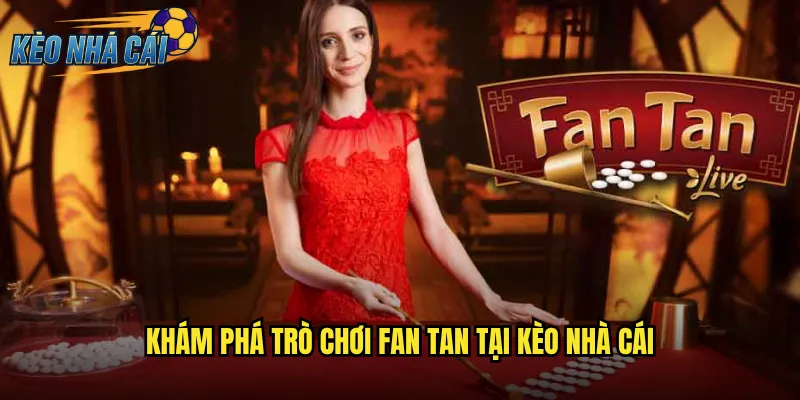 Fan Tan Kèo Nhà Cái - Nghệ Thuật Dự Đoán Trong Game Cổ Điển Phương Đông 2 Khám phá trò chơi Fan Tan tại kèo nhà cái