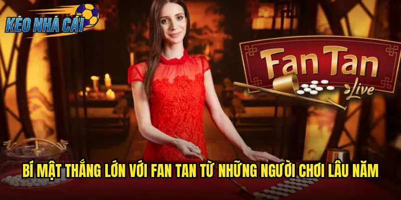 Fan Tan Kèo Nhà Cái - Nghệ Thuật Dự Đoán Trong Game Cổ Điển Phương Đông 3 Bí mật thắng lớn với Fan Tan từ những người chơi lâu năm