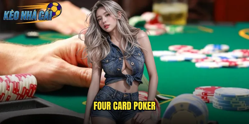 Four Card Poker Kèo Nhà Cái - Thử Thách Trí Tuệ Với Biến Thể Độc Đáo 8 Four Card Poker