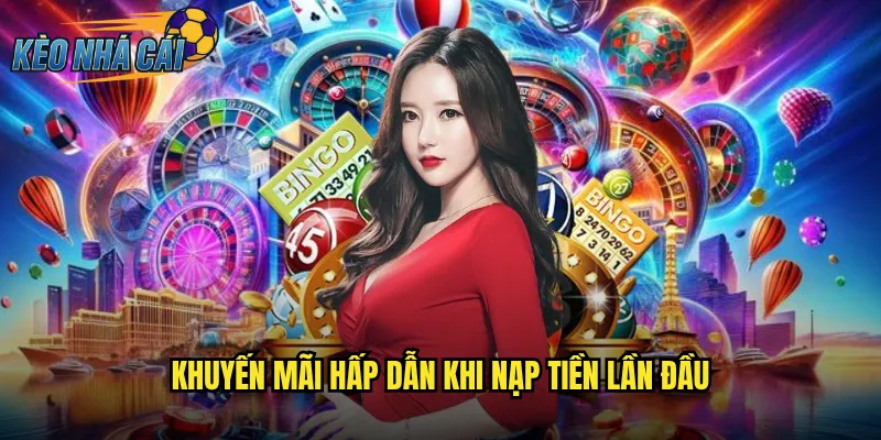 Nạp Tiền Kèo Nhà Cái Siêu Tốc Nhiều Phương Thức Thanh Toán 3 Khuyến Mãi Hấp Dẫn Khi Nạp Tiền Lần Đầu