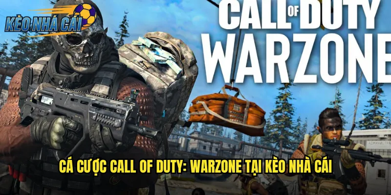 Call Of Duty: Warzone - Kèo Nhà Cái Cược Battle Royale Kích Thích Nhất 2 Cá Cược Call Of Duty: Warzone Tại Kèo Nhà Cái