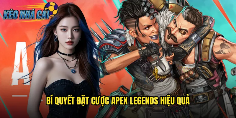 Bí Quyết Đặt Cược Apex Legends Hiệu Quả