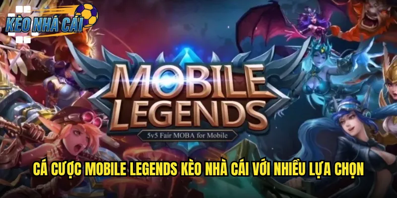 Mobile Legends Kèo Nhà Cái Cược Esports MOBA Hấp Dẫn Nhất Hiện Nay 2 Cá Cược Mobile Legends Kèo Nhà Cái Với Nhiều Lựa Chọn