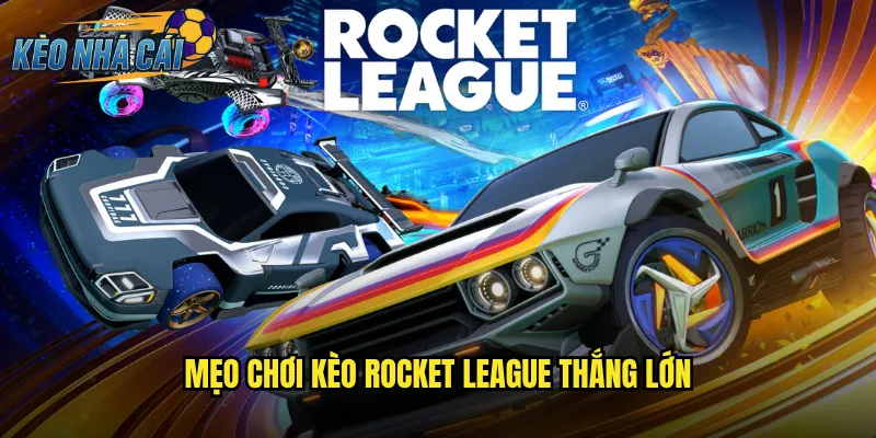 Mẹo Chơi Kèo Rocket League Thắng Lớn