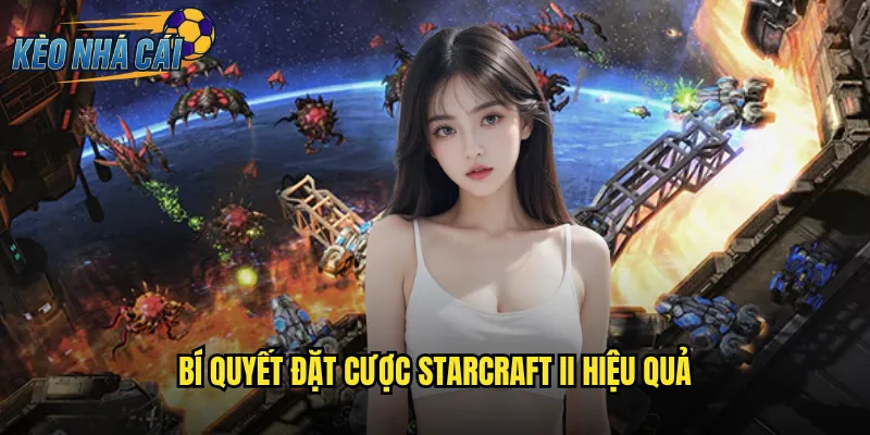 Bí Quyết Đặt Cược StarCraft II Hiệu Quả